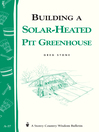 Building a Solar-Heated Pit Greenhouse (eBook): Storey's Country Wisdom Bulletin A-37